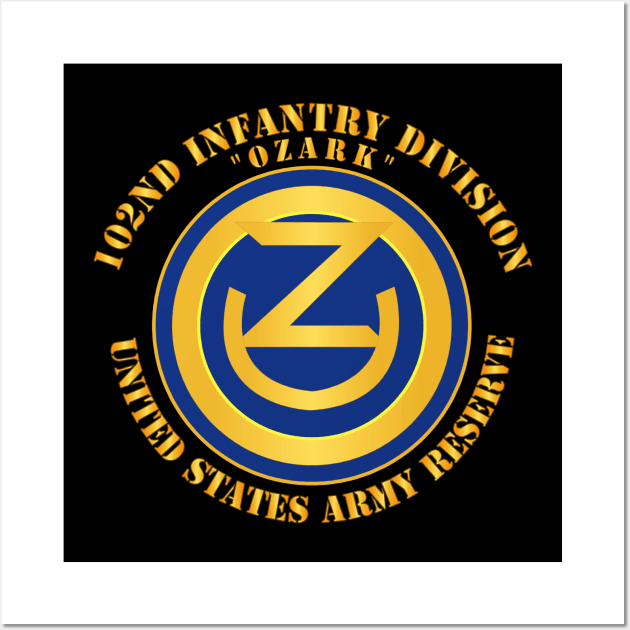 102nd Infantry Division - Ozark - USAR Wall Art by twix123844